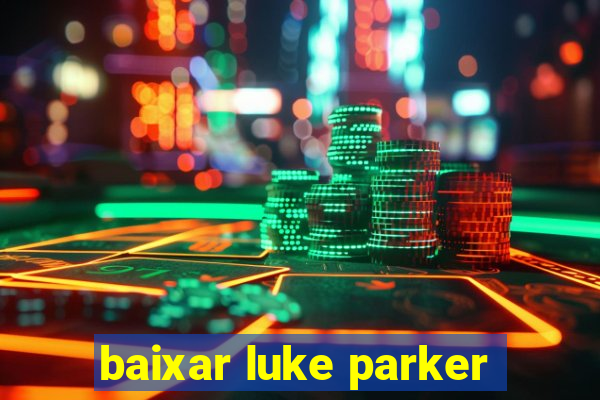 baixar luke parker